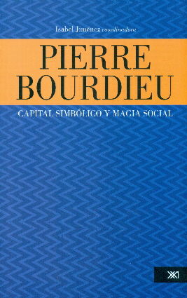 PIERRE BOURDIEU. CAPITAL SIMBÓLICO Y MAGIA SOCIAL