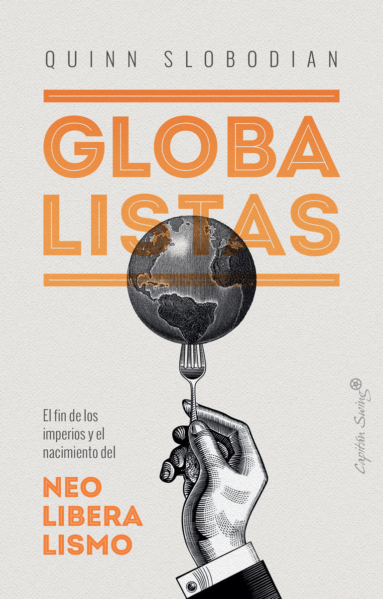 GLOBALISTAS. EL FIN DE LOS IMPERIOS Y EL NACIMIENTO DEL NEOLIBERALISMO