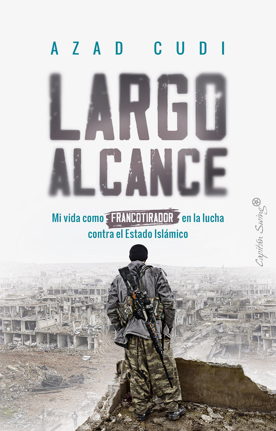 LARGO ALCANCE. MI VIDA COMO FRANCOTIRADOR EN LA LUCHA CONTRA EL ESTADO ISLÁMICO