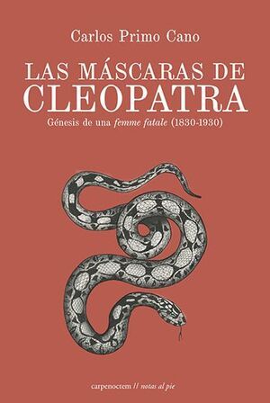 LAS MÁSCARAS DE CLEOPATRA. GÉNESIS DE UNA FEMME FATALE (1830-1930)