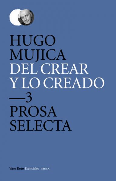 DEL CREAR Y LO CREADO  3. PROSA SELECTA 2. ENSAYO, NARRATIVA