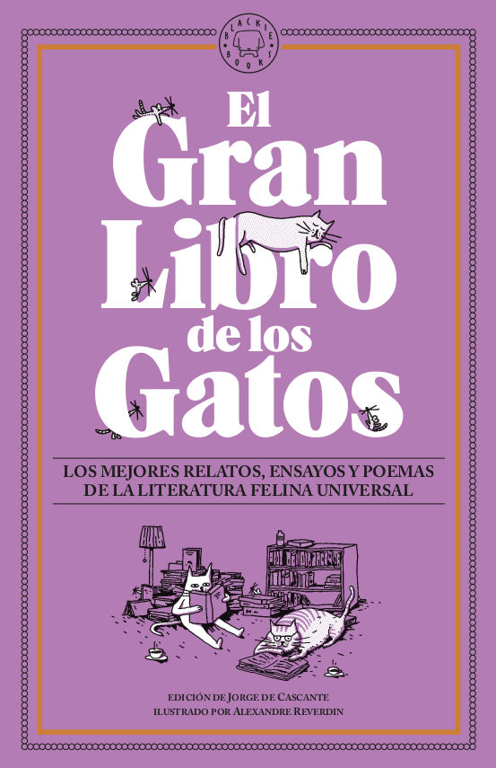 EL GRAN LIBRO DE LOS GATOS. LOS MEJORES RELATOS, ENSAYOS Y POEMAS DE LA LITERATURA FELINA UNIVERSAL.