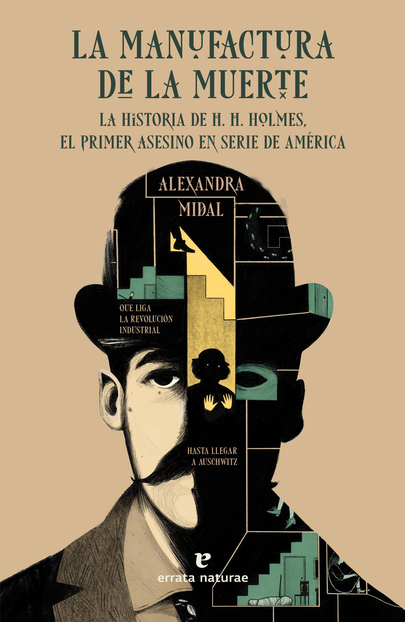 LA MANUFACTURA DE LA MUERTE. LA HISTORIA DE H. H. HOLMES, EL PRIMER ASESINO EN SERIE DE AMÉRICA