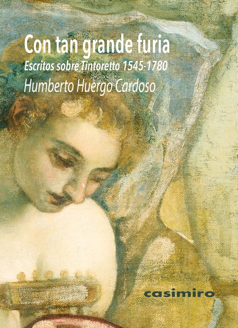 CON TAN GRANDE FURIA: ESCRITOS SOBRE TINTORETTO (1545-1780). 