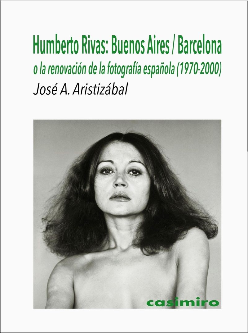 HUMBERTO RIVAS: BUENOS AIRES / BARCELONA. O LA RENOVACIÓN DE LA FOTOGRAFÍA ESPAÑOLA (1970-2000)