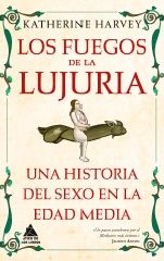 LOS FUEGOS DE LA LUJURIA. UNA HISTORIA DEL SEXO EN LA EDAD MEDIA