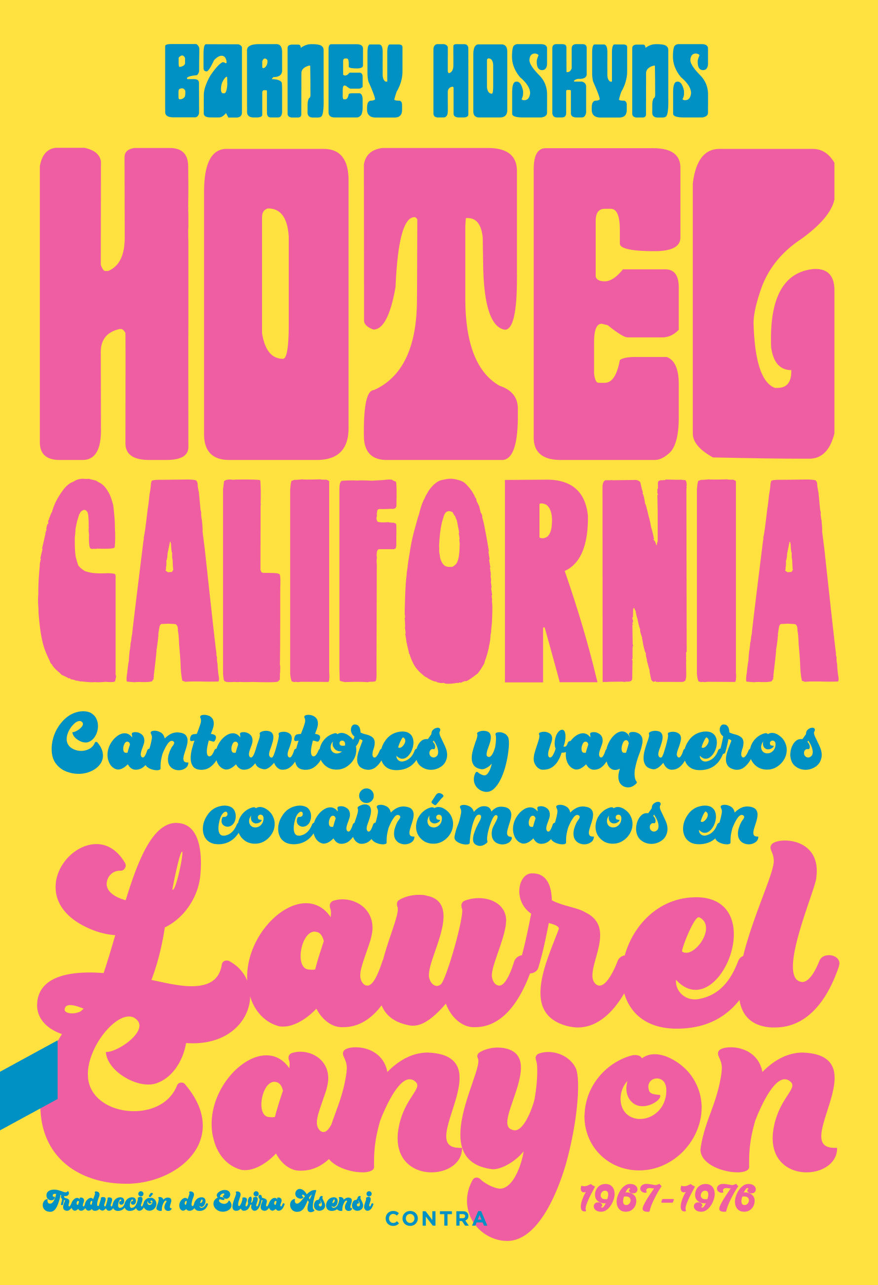 HOTEL CALIFORNIA. CANTAUTORES Y VAQUEROS COCAINÓMANOS EN LAUREL CANYON, 1967-1976