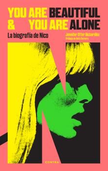 YOU ARE BEAUTIFUL AND YOU ARE ALONE: LA BIOGRAFÍA DE NICO. LA BIOGRAFÍA DE NICO