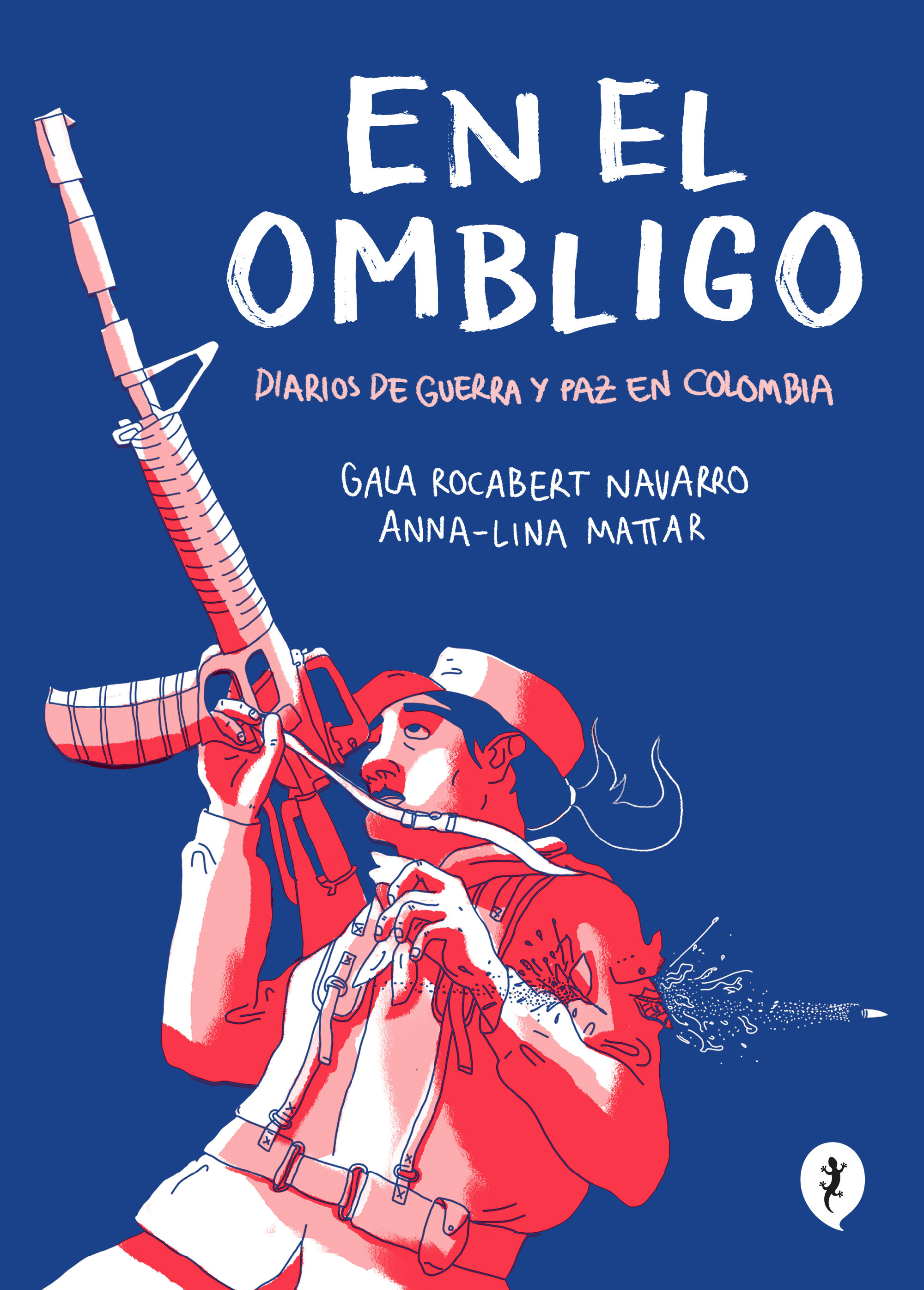EN EL OMBLIGO. DIARIOS DE GUERRA Y PAZ EN COLOMBIA. 