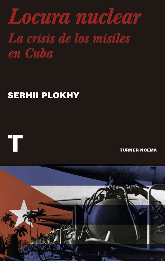 LOCURA NUCLEAR. UNA HISTORIA DE LA CRISIS DE LOS MISILES EN CUBA