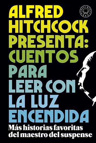 ALFRED HITCHCOCK PRESENTA: CUENTOS PARA LEER CON LA LUZ ENCENDIDA. LOS RELATOS FAVORITOS DEL MAESTRO DEL SUSPENSE