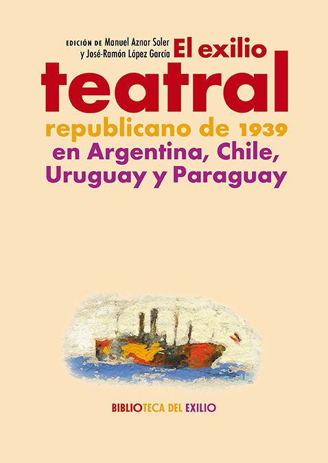 EL EXILIO TEATRAL REPUBLICANO DE 1939 EN ARGENTINA, CHILE, URUGUAY Y PARAGUAY. 