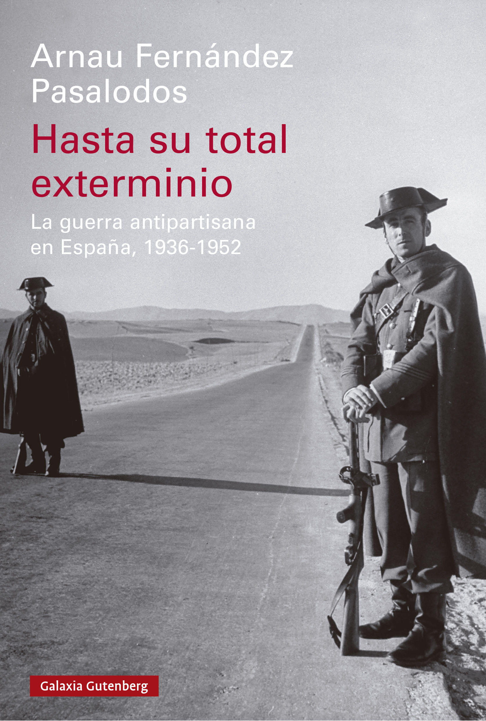 HASTA SU TOTAL EXTERMINIO. LA GUERRA ANTIPARTISANA EN ESPAÑA, 1936-1952