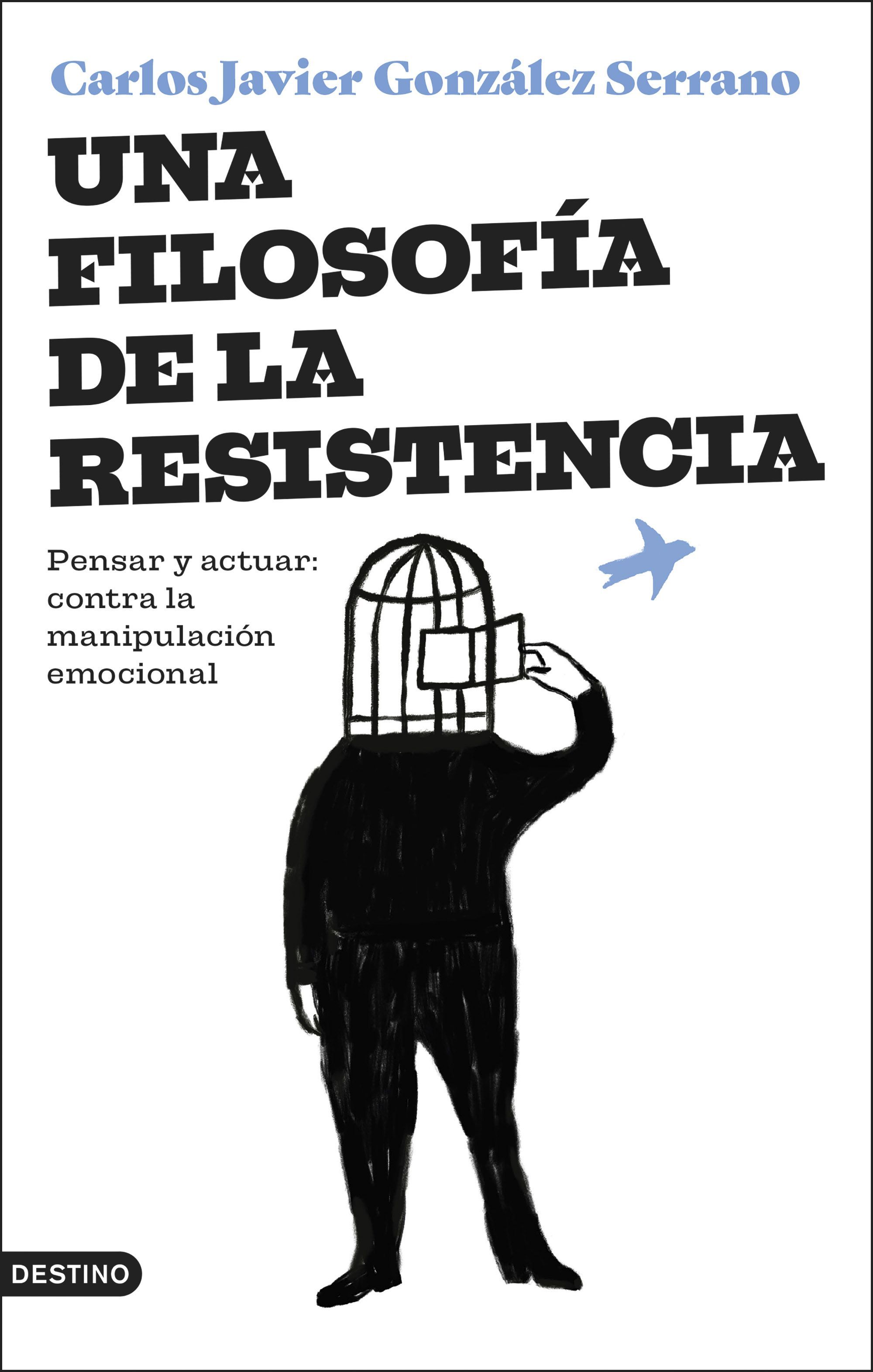UNA FILOSOFÍA DE LA RESISTENCIA. PENSAR Y ACTUAR: CONTRA LA MANIPULACIÓN EMOCIONAL