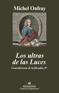 LOS ULTRAS DE LAS LUCES. CONTRAHISTORIA DE LA FILOSOFÍA, IV