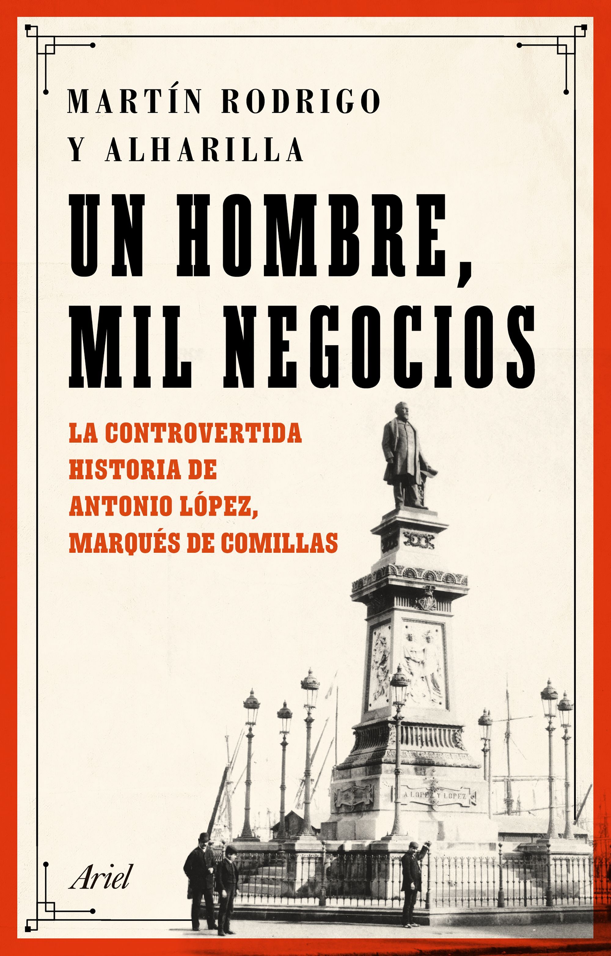 UN HOMBRE, MIL NEGOCIOS. LA CONTROVERTIDA HISTORIA DE ANTONIO LÓPEZ, MARQUÉS DE COMILLAS