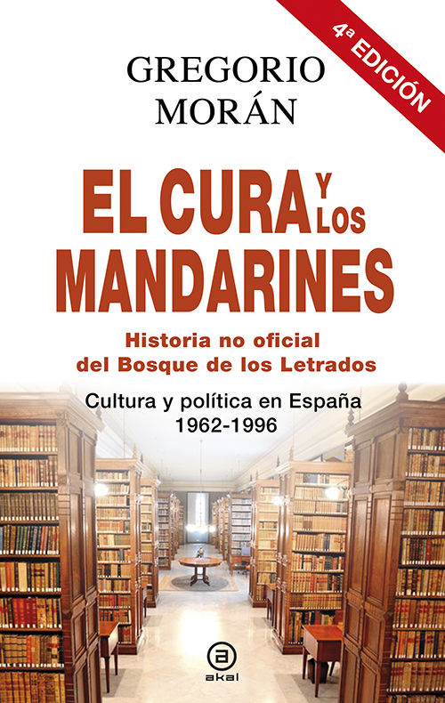 EL CURA Y LOS MANDARINES (HISTORIA NO OFICIAL DEL BOSQUE DE LOS LETRADOS). CULTURA Y POLÍTICA EN ESPAÑA, 1962-1996