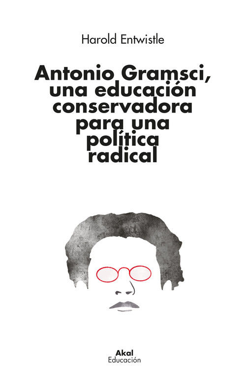 ANTONIO GRAMSCI, UNA EDUCACIÓN CONSERVADORA PARA UNA POLÍTICA RADICAL. 
