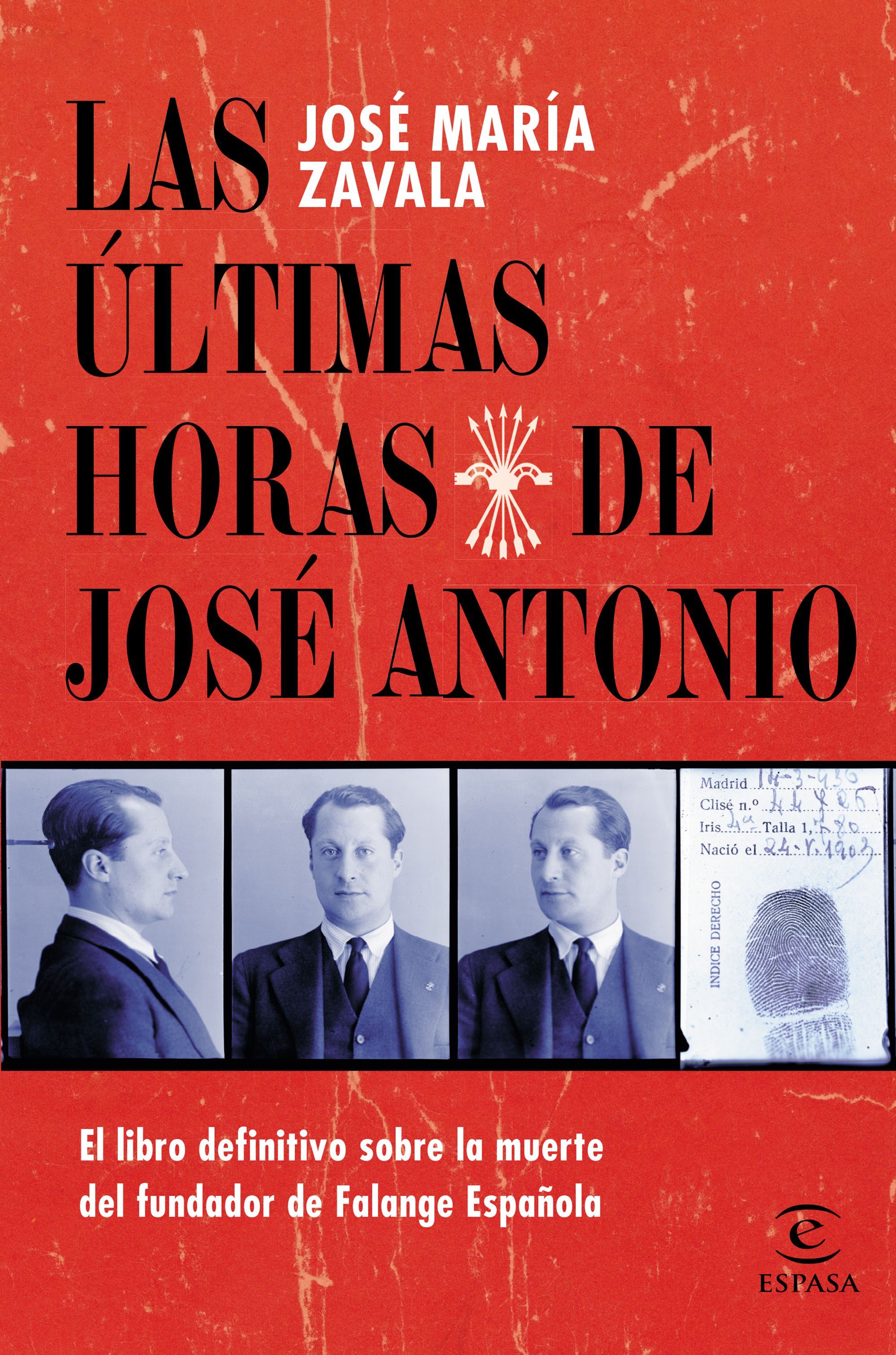 LAS ÚLTIMAS HORAS DE JOSÉ ANTONIO. EL LIBRO DEFINITIVO SOBRE LA MUERTE DEL FUNDADOR DE FALANGE ESPAÑOLA