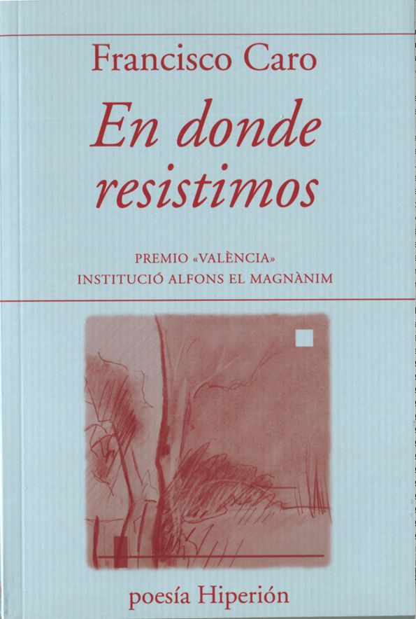 EN DONDE RESISTIMOS. PREMIO VALENCIA INSTITUCIO ALFONS EL MAGNANIM