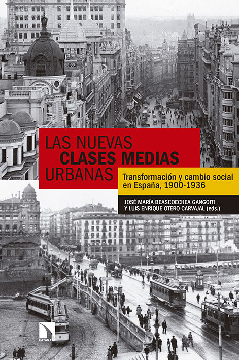 LAS NUEVAS CLASES MEDIAS URBANAS. TRANSFORMACIÓN Y CAMBIO SOCIAL. ESPAÑA, 1900-1936