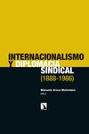 INTERNACIONALISMO Y DIPLOMACIA SINDICAL (1888-1986). 