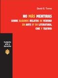 NO MÁS MENTIRAS. SOBRE ALGUNOS RELATOS DE VERDAD EN ARTE (Y EN LITERATURA, CINE Y TEATRO)
