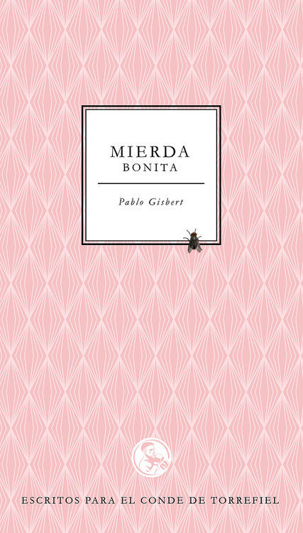 MIERDA BONITA. ESCRITOS PARA EL CONDE DE TORREFIEL
