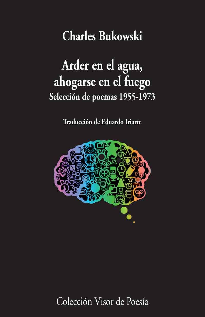 ARDER EN EL AGUA, AHOGARSE EN EL FUEGO. SELECCIÓN DE POEMAS 1955-1973