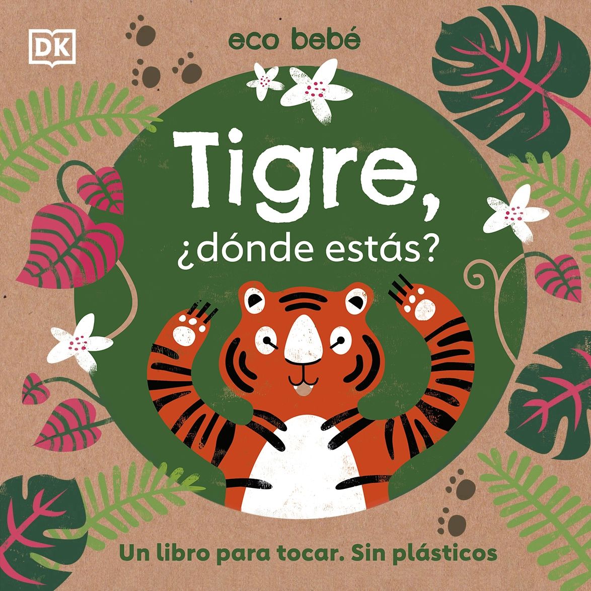 TIGRE, ¿DÓNDE ESTÁS?. UN LIBRO PARA TOCAR. SIN PLÁSTICOS