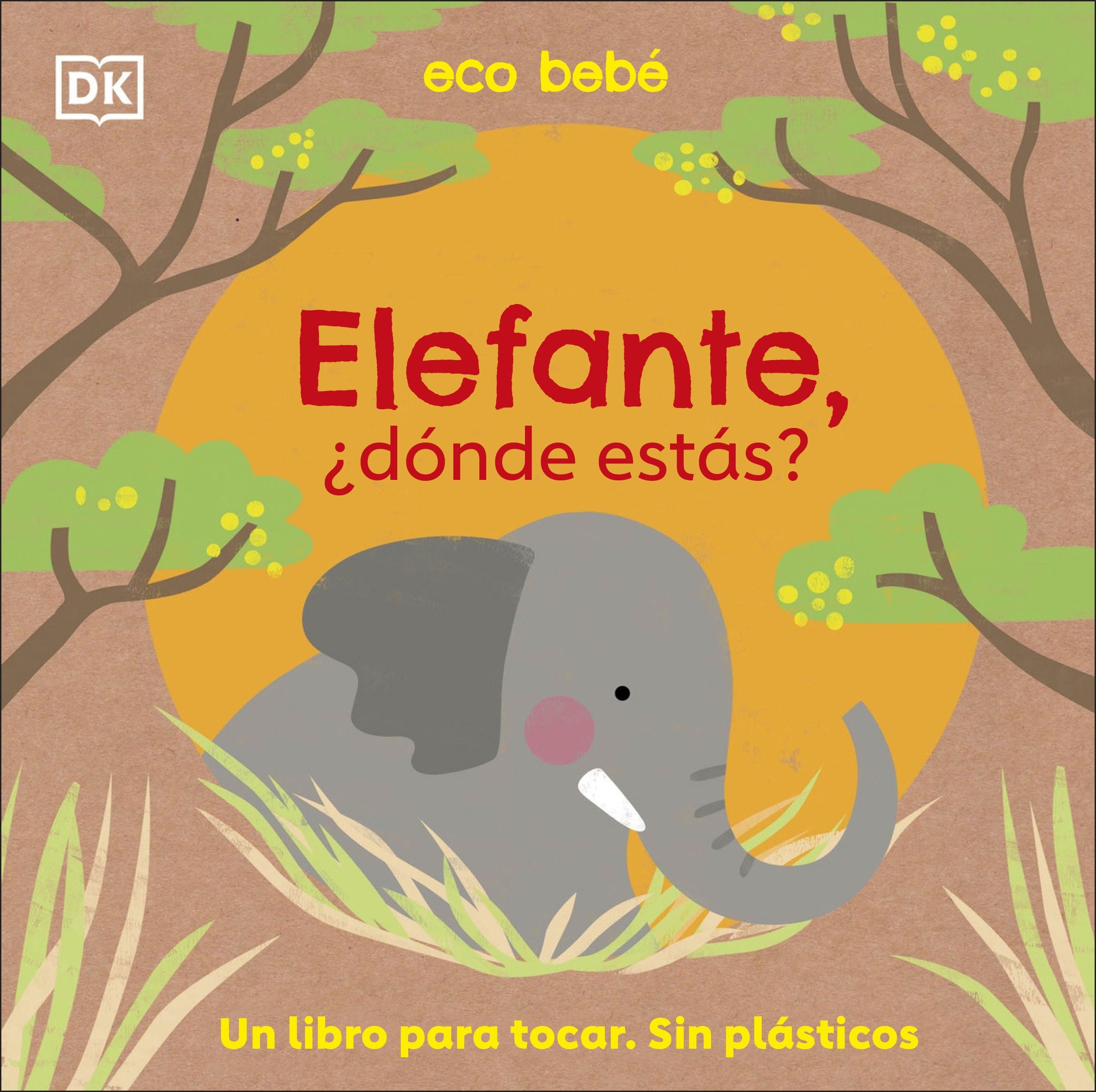 ELEFANTE, ¿DÓNDE ESTÁS?. UN LIBRO PARA TOCAR. SIN PLÁSTICOS