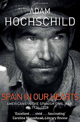 SPAIN IN OUR HEARTS: AMERICANS IN THE SPANISH CIVIL WAR, 1936-1939