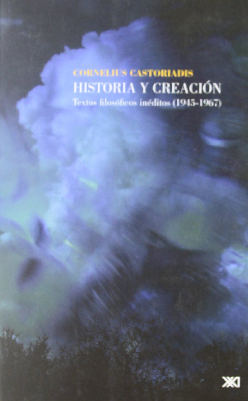 HISTORIA Y CREACIÓN. TEXTOS FILOSOFICOS INEDITOS 1945 1967