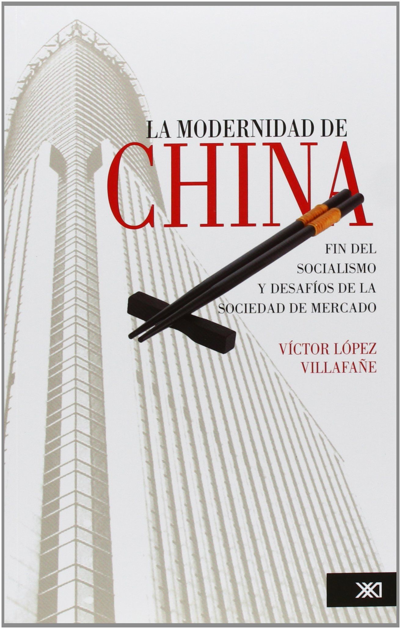 MODERNIDAD DE CHINA, LA. FIN DEL SOCIALISMO Y DESAFÍOS DE LA SOCIEDAD DE MERCADO
