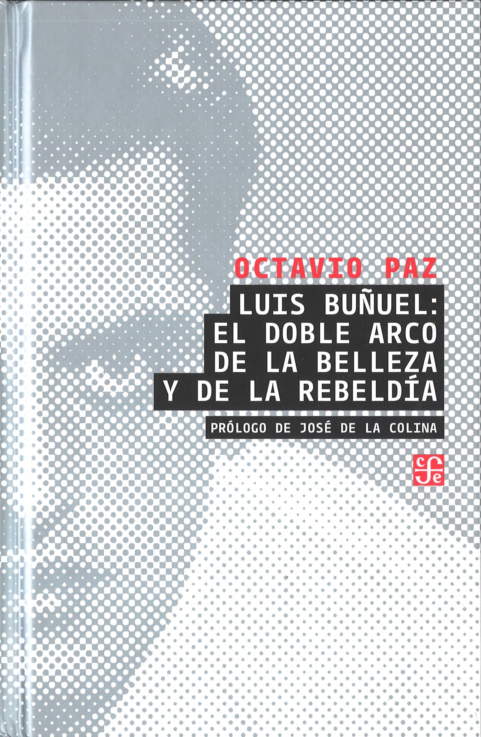 LUIS BUÑUEL: EL DOBLE ARCO DE LA BELLEZA Y DE LA REBELDÍA. PRÓLOGO DE JOSÉ DE LA