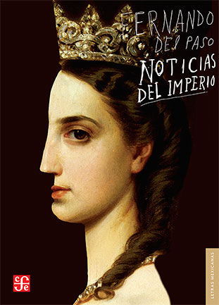 NOTICIAS DEL IMPERIO. (NOVELA.) PRÓLOGOS DE HUGO GUTIÉRREZ VEGA Y ÉLMER MENDOZA.. 