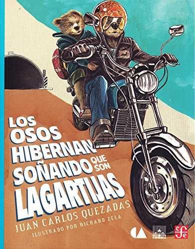 LOS OSOS HIBERNAN SOÑANDO QUE SON LAGARTIJAS / JUAN CARLOS QUEZADAS ; ILUSTRADO. 