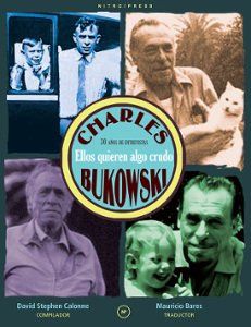 ELLOS QUIEREN ALGO CRUDO. 30 AÑOS DE ENTREVISTAS A CHARLES BUKOWSKI