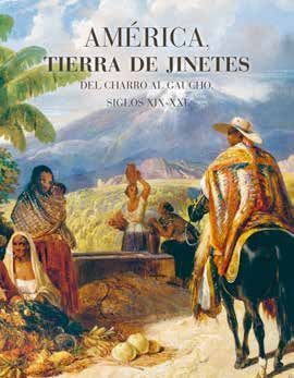 AMÉRICA, TIERRA DE JINETES. DEL CHARRO AL GAUCHO, SIGLOS XIX-XXI