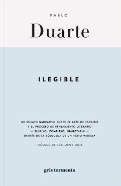 ILEGIBLE. UN ENSAYO NARRATIVO SOBRE EL ARTE DE ESCRIBIR. Y EL PROCESO DE PENSAMIENTO LITERARIO...