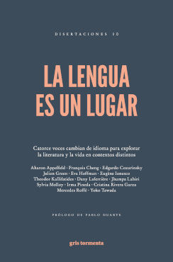 LA LENGUA ES UN LUGAR. CATORCE VOCES CAMBIAN DE IDIOMA PARA EXPLORAR LA LITERATURA Y LA VIDA EN CONTEXT