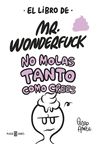 EL LIBRO DE MR. WONDERFUCK. NO MOLAS TANTO COMO CREES