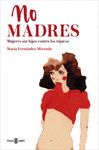 NO MADRES. MUJERES SIN HIJOS CONTRA LOS TÓPICOS