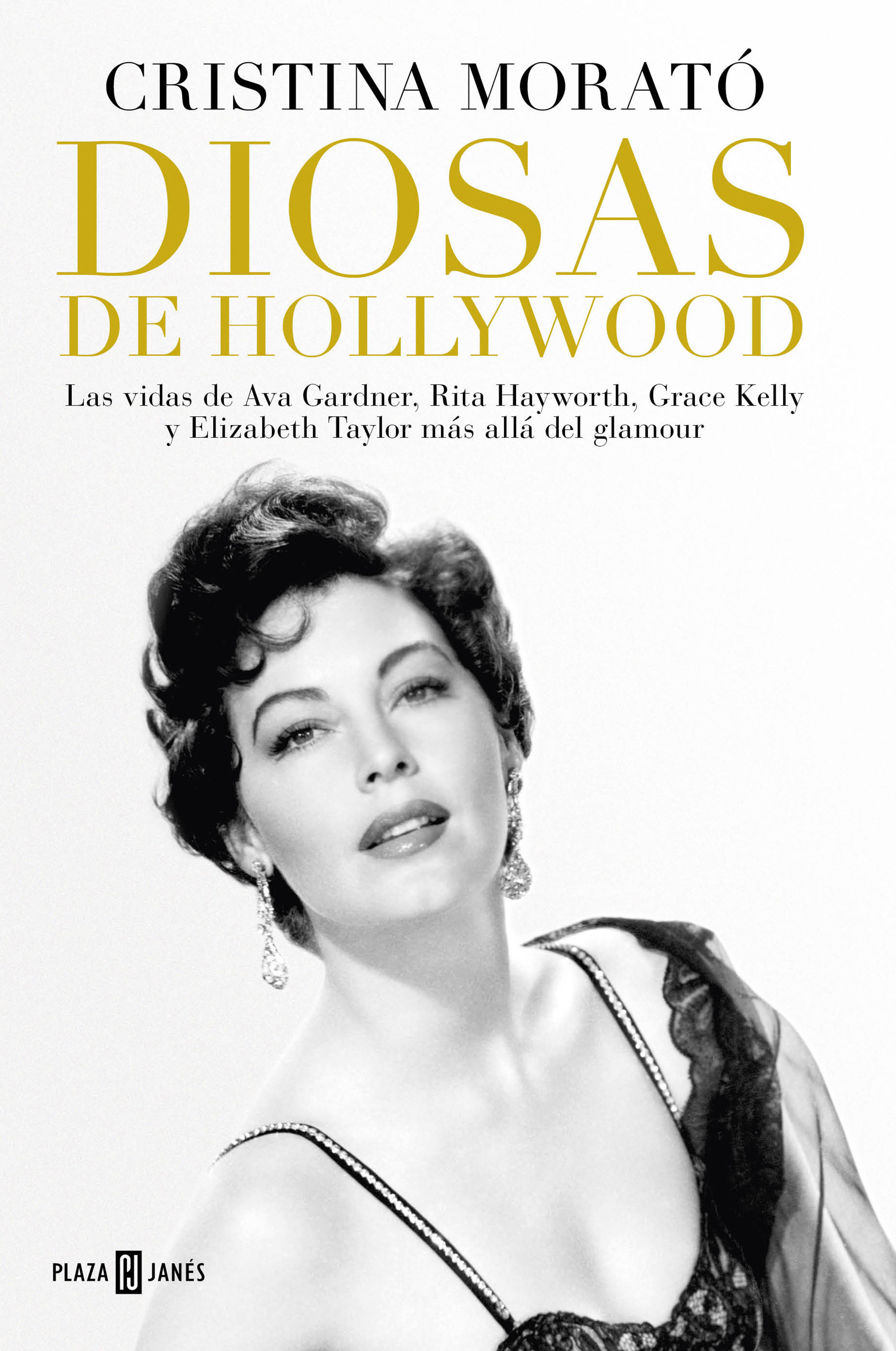 DIOSAS DE HOLLYWOOD. LAS VIDAS DE AVA GARDNER, RITA HAYWORTH, GRACE KELLY Y ELIZABETH TAYLOR MÁS ALLÁ DEL GLAMOUR