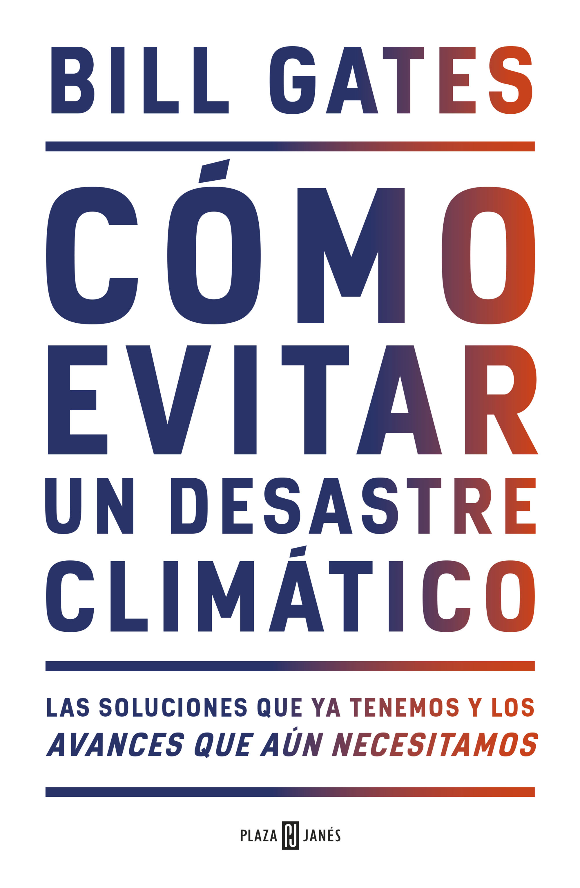 CÓMO EVITAR UN DESASTRE CLIMÁTICO. LAS SOLUCIONES QUE YA TENEMOS Y LOS AVANCES QUE AÚN NECESITAMOS