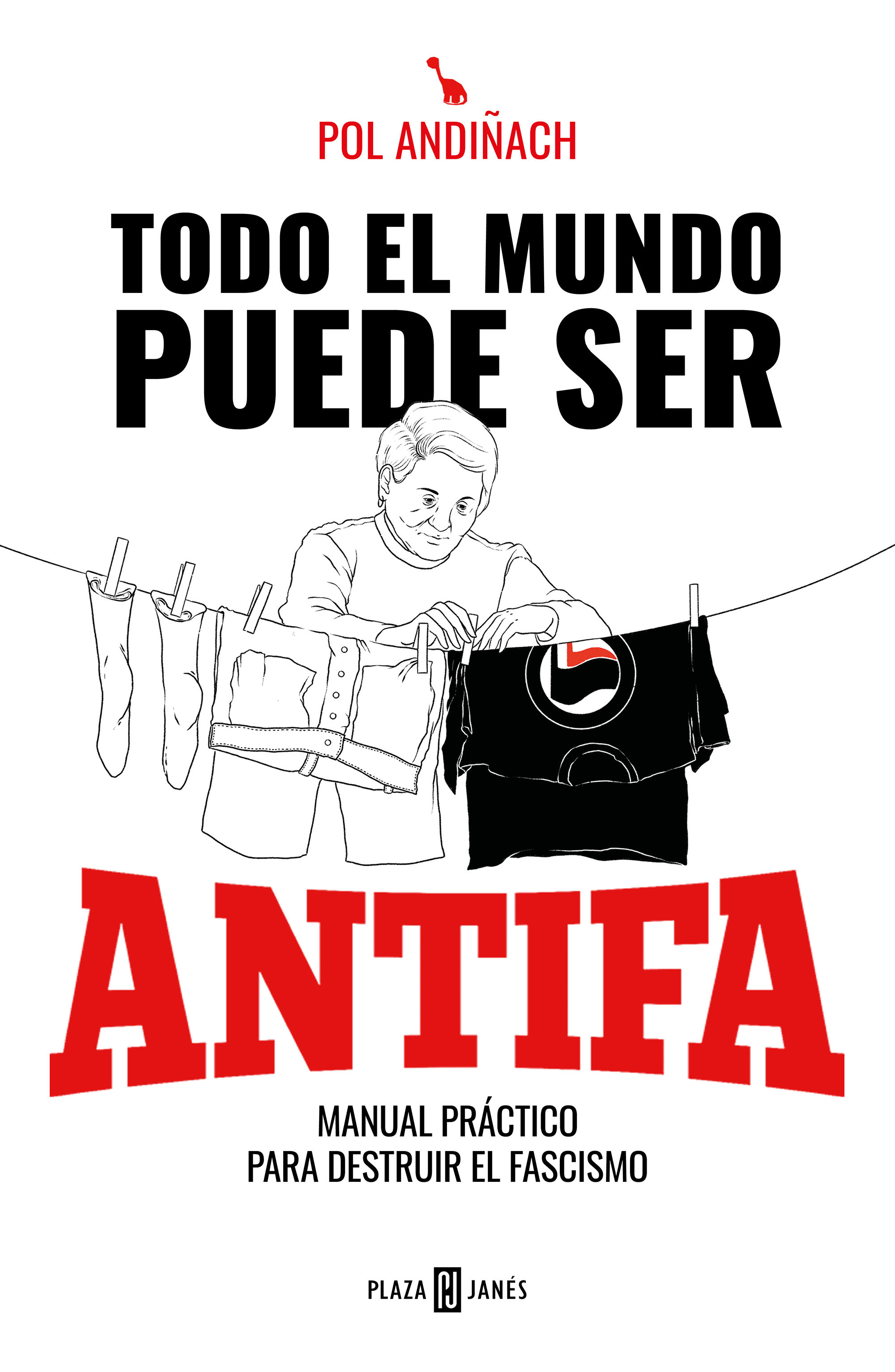 TODO EL MUNDO PUEDE SER ANTIFA. MANUAL PRÁCTICO PARA DESTRUIR EL FASCISMO