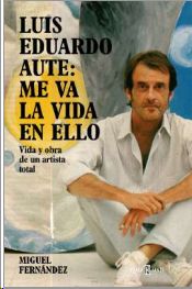 LUIS EDUARDO AUTE: ME VA LA VIDA EN ELLO