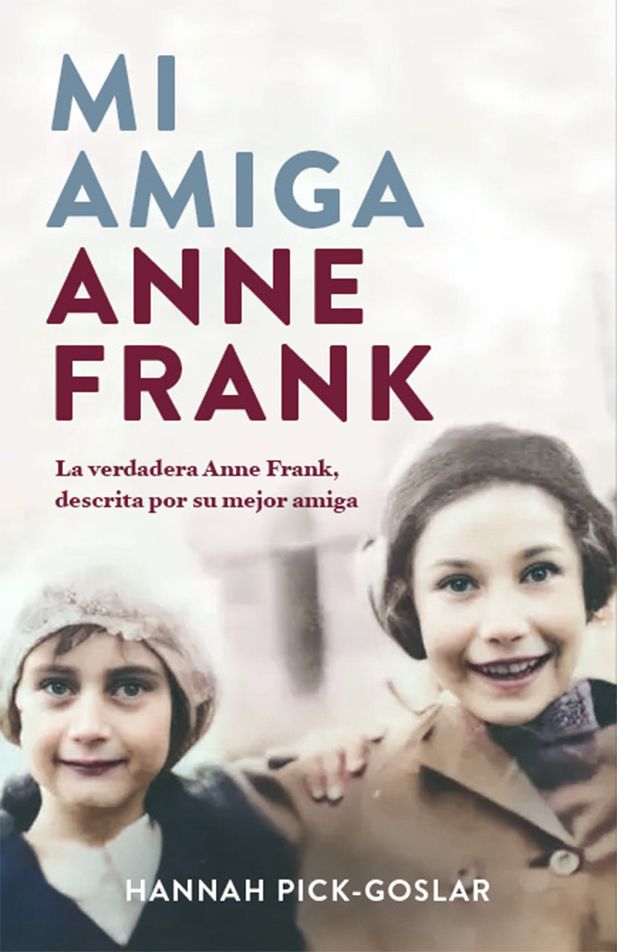 MI AMIGA ANNE FRANK. LA VERDADERA ANNE FRANK, DESCRITA POR SU MEJOR AMIGA