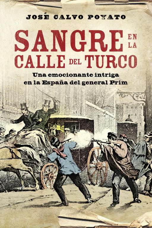 SANGRE EN LA CALLE DEL TURCO. UNA EMOCIONANTE INTRIGA EN LA ESPAÑA DEL GENERAL PRIM