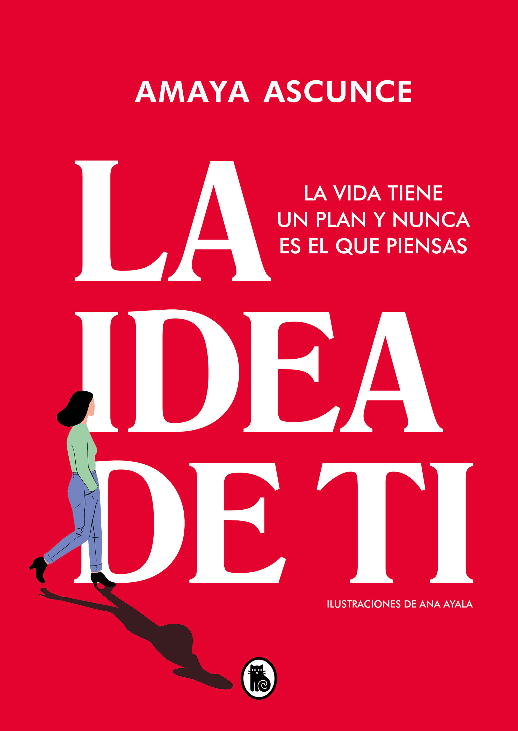 LA IDEA DE TI. LA VIDA TIENE UN PLAN Y NUNCA ES EL QUE PIENSAS